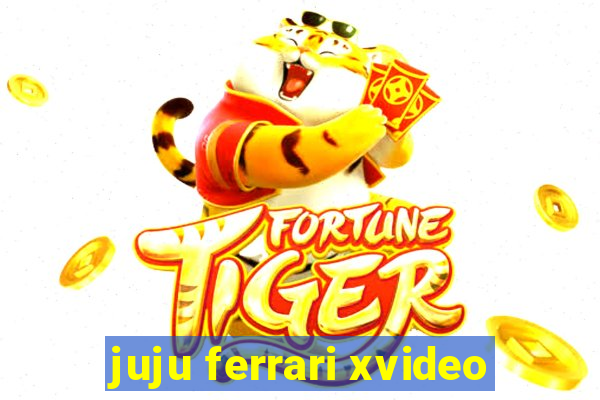 juju ferrari xvideo